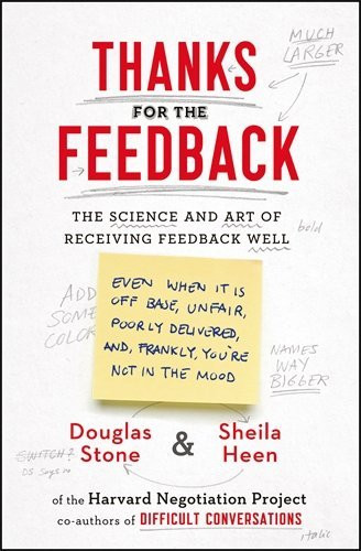 Sheila Heen, Douglas Stone / Thanks for the Feedback: The Science and Art of Receiving Feedback Well