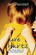 Jeff Randall / Love Hurts: The True Story of a Life Destroyed
