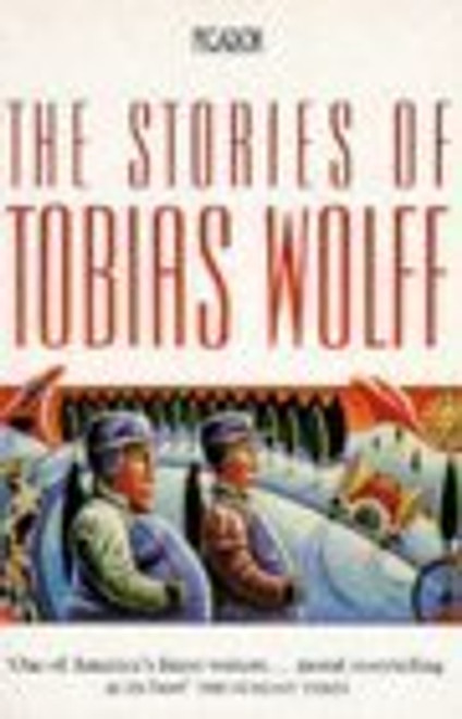 Tobias Wolff / The Stories Of Tobias Wolff Tobias Wolff / The Stories Of Tobias Wolff