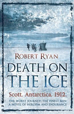 Robert Ryan / Death on the Ice - Scott , Antarctica 1912.