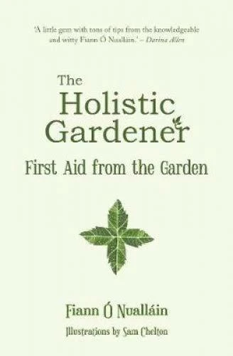Fiann O Nuallain / The Holistic Gardener: First Aid from the Garden: First Aid from the Garden