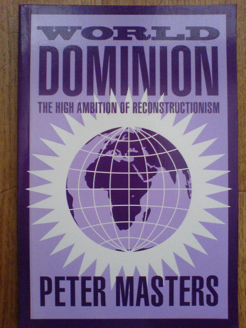 Peter Masters / World Dominion: High Ambition of Reconstructionism