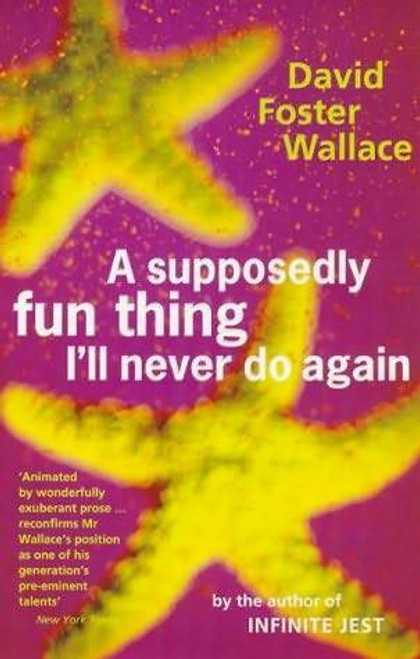 David Foster Wallace / A Supposedly Fun Thing I'll Never Do Again: Essays and Arguments David Foster Wallace / A Supposedly Fun Thing I'll Never Do Again: Essays and Arguments