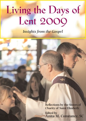 Anita M. Constance / Living the Days of Lent : Insights from the Gospels