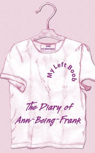 Ann Fitzpatrick / My Left Boob : The Diary of Ann-Being-Frank