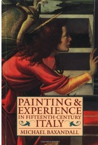 Michael Baxandall / Painting and Experience in Fifteenth-Century Italy: A Primer in the Social History of Pictorial Style (Large Paperback)
