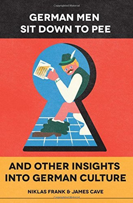 Niklas Frank, James Cave / German Men Sit Down to Pee and Other Insights into German Culture (Large Paperback)