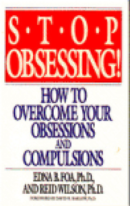 Edna B. Foa / Stop Obsessing! How To Overcome Your Obsessions And Compulsions (Large Paperback)