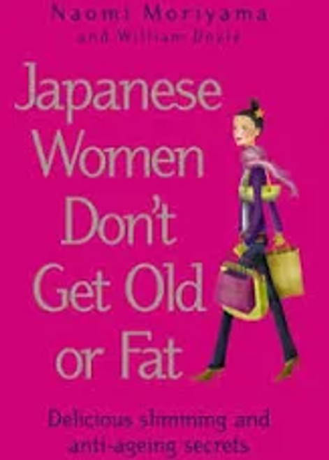 Naomi Moriyama / Japanese Women Don't Get Old or Fat - Delicious Slimming and Anti-Ageing Secrets (Large Paperback)