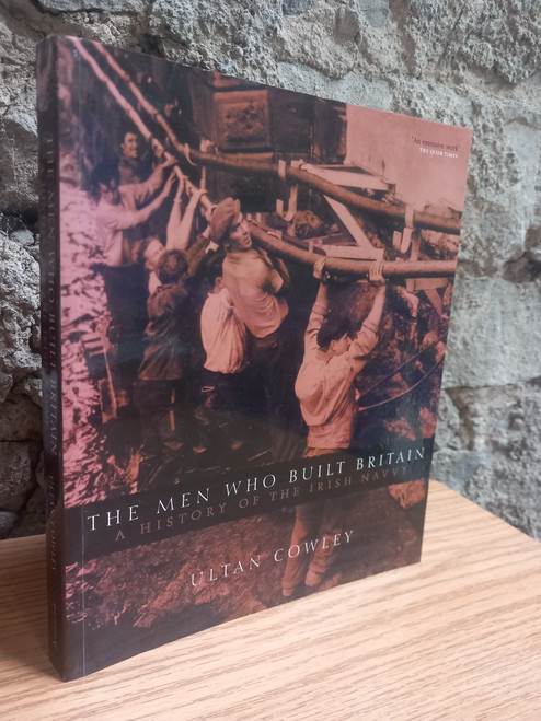 Ultan Crowley -The Men Who Built Britain  : A History of the Irish Navvy - PB