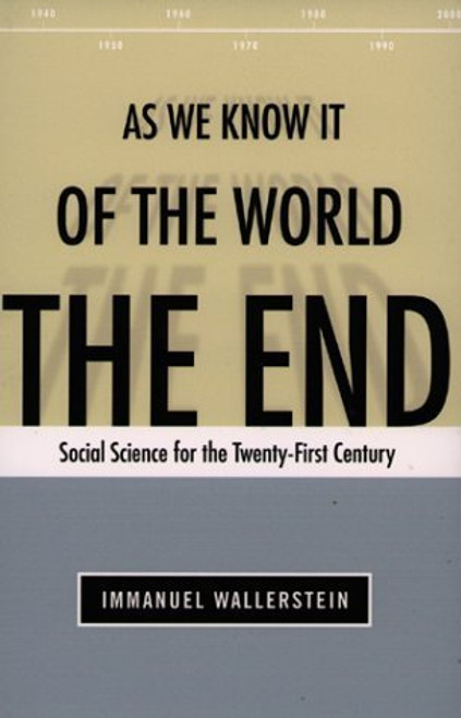 Immanuel Wallerstein / The End of the World As We Know It: Social Science for the Twenty-First Century (Large Paperback)