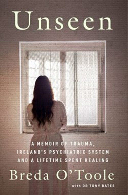 Breda O'Toole & Tony Bates - Unseen : A Memoir of Trauma, Ireland’s Psychiatric System and a Lifetime spent Healing= BRAND NEW Breda O'Toole & Tony Bates - Unseen : A Memoir of Trauma, Ireland’s Psychiatric System and a Lifetime spent Healing= BRAND NEW