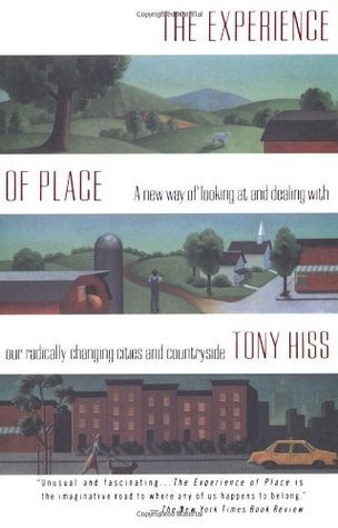 Tony Hiss / The Experience of Place: A New Way of Looking at and Dealing with our Radically Changing Cities and Countryside (Large Paperback)