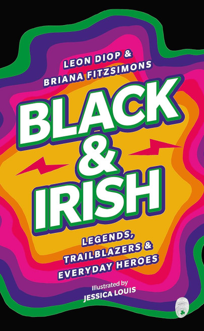 Leon Diop, Briana Fitzsimons / Black & Irish: Legends, Trailblazers & Everyday Heroes (Large Paperback)