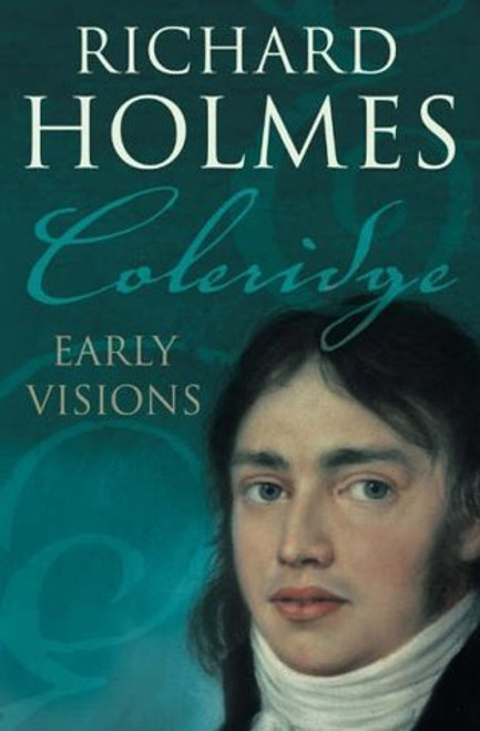 Richard Holmes / Coleridge: Early Visions