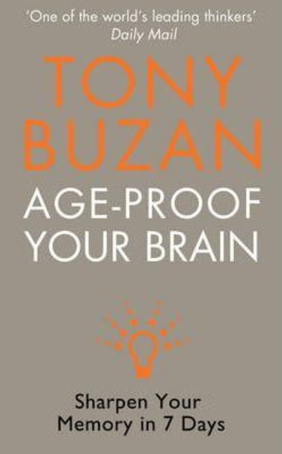 Tony Buzan / Age-proof Your Brain : Sharpen Your Memory in 7 Days (Large Paperback)