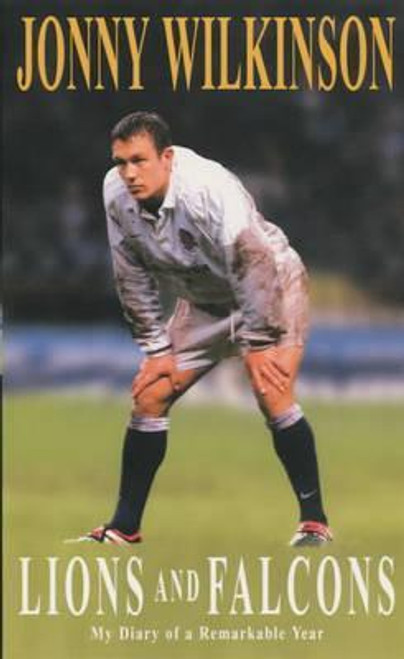 Jonny Wilkinson / Lions and Falcons : My Diary of a Remarkable Year