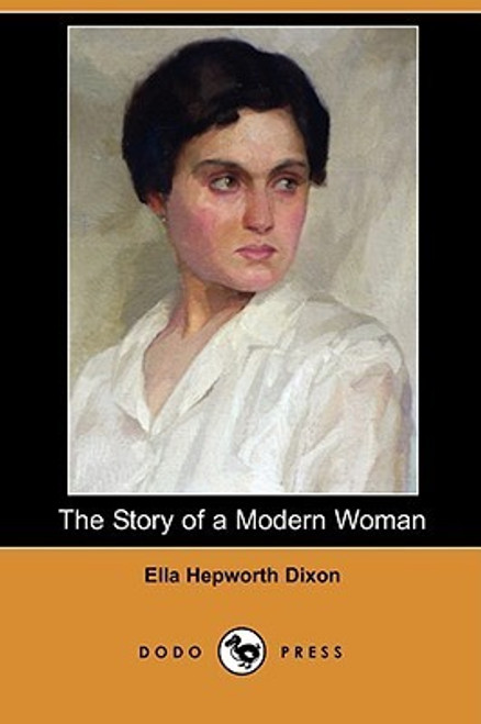 Ella Hepworth Dixon / The Story of a Modern Woman (Large Paperback)