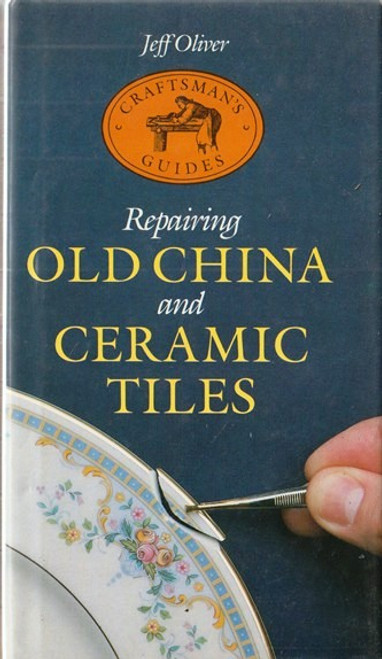 Jeff Oliver / Repairing Old China and Ceramic Tiles (Hardback)