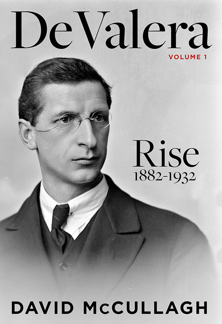David McCullagh - De Valera : Rise 1882-1932 - HB - BRAND NEW