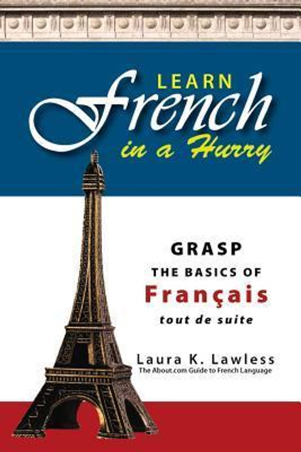 Laura K. Lawless / Learn French In A Hurry: Grasp the Basics of Francais Tout De Suite