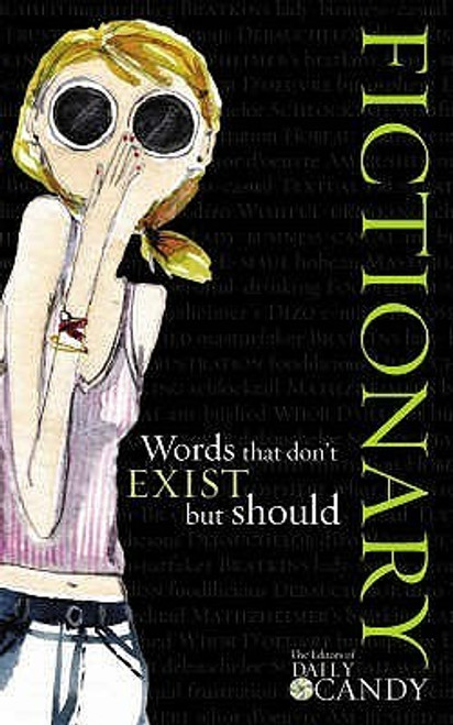 Editors of DailyCandy / Fictionary: Words that don't Exist but Should (Hardback)