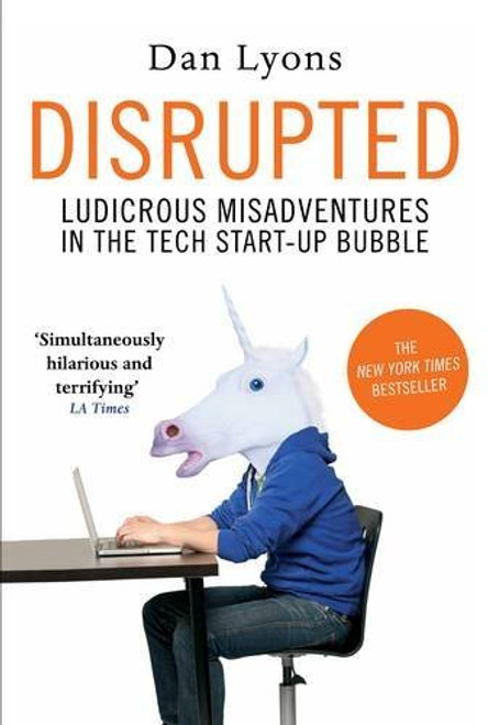 Dan Lyons / Disrupted: Ludicrous Misadventures in the Tech Start-up Bubble (Hardback)