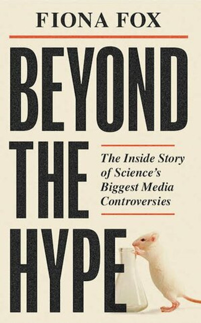 Fiona Fox / Beyond the Hype: The Inside Story of Science's Biggest Media Controversies (Hardback)