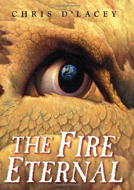 Chris d'Lacey / The Fire Eternal (The Last Dragon Chronicles #4) (Hardback)