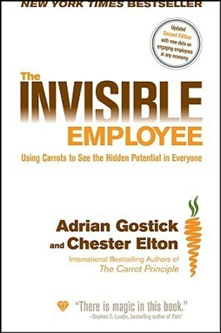 Adrian Gostick, Chester Elton / The Invisible Employee: Using Carrots to See the Hidden Potential in Everyone (Hardback)
