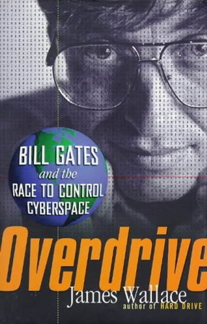 James Wallace / Overdrive: Bill Gates and the Race to Control Cyberspace (Hardback)