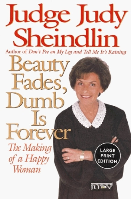 Judy Sheindlin / Beauty Fades, Dumb Is Forever (Large Paperback)