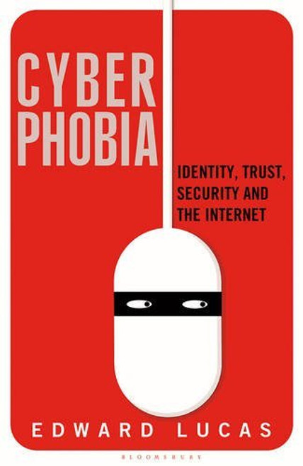 Edward Lucas / Cyberphobia: Identity, Trust, Security and the Internet (Large Paperback)