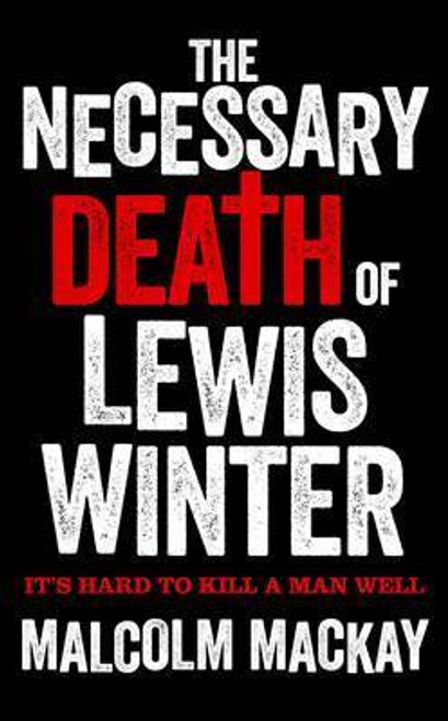 Malcolm Mackay / The Necessary Death of Lewis Winter (Hardback)