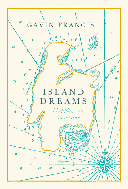 Gavin Francis / Island Dreams: Mapping an Obsession (Hardback)