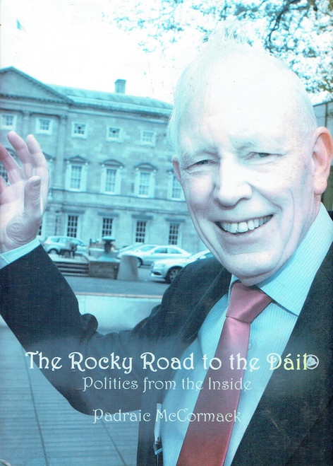 Padraic McCormack / The Rocky Road to the Dáil: Politics from the Inside (Hardback)