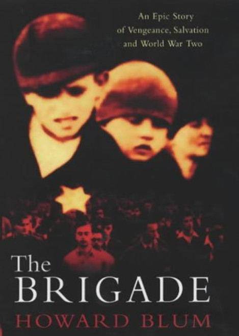 Howard Blum / The Brigade: An Epic Story of Vengeance, Salvation & World War II (Hardback)