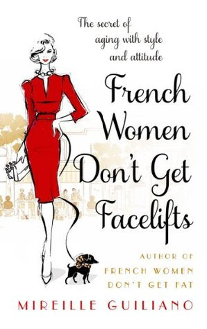 Mireille Guiliano / French Women Don't Get Facelifts: Aging with Attitude (Hardback)