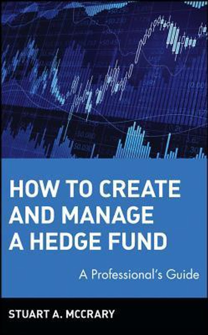 Stuart A. McCrary / How to Create and Manage a Hedge Fund: A Professional's Guide (Hardback)