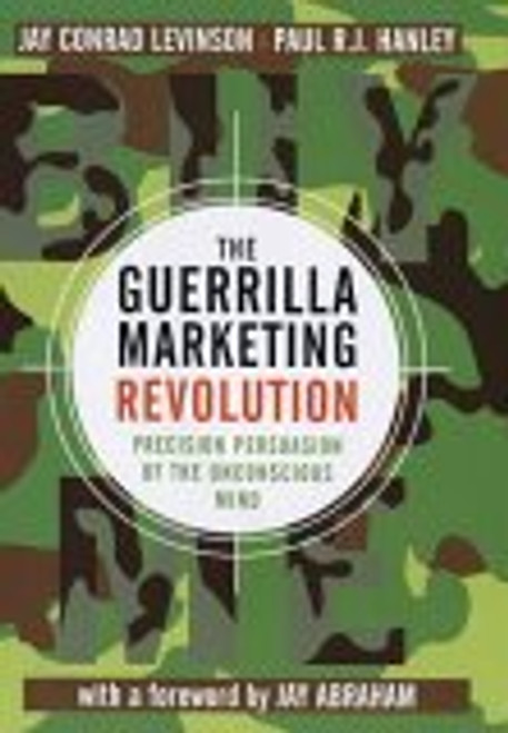 Jay Conrad Levinson, Paul R.J. Hanley / The Guerrilla Marketing Revolution : Precision Persuasion of the Unconscious Mind (Hardback)
