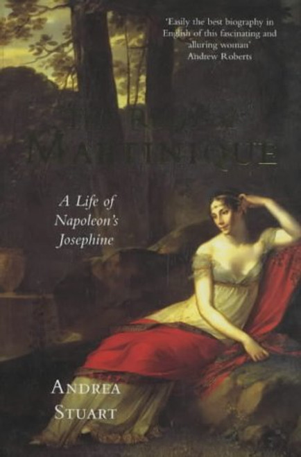 Andrea Stuart / The Rose of Martinique: A Life of Napoleon's Josephine (Hardback)