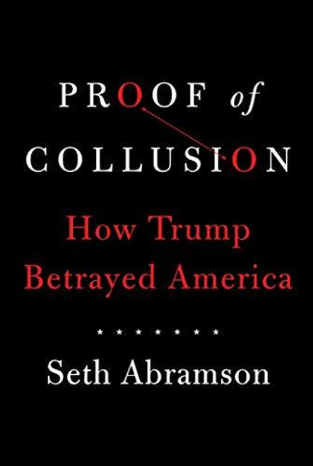 Seth Abramson / Proof of Collusion: How Trump Betrayed America (Hardback)