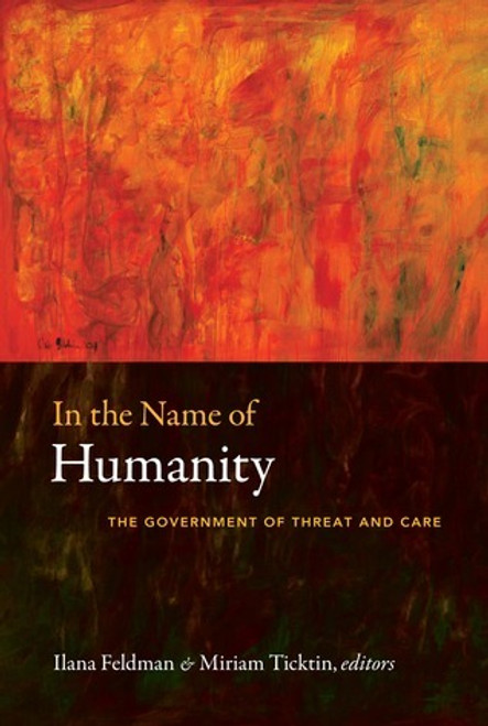 Ilana Feldman / In the Name of Humanity: The Government of Threat and Care (Large Paperback)