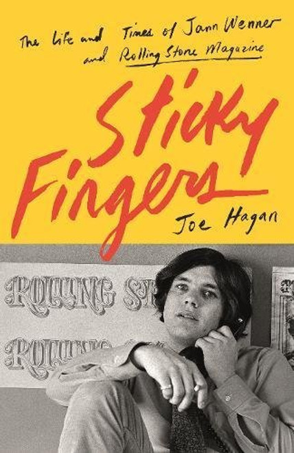 Joe Hagan / Sticky Fingers: The Life and Times of Jann Wenner and Rolling Stone Magazine (Hardback)
