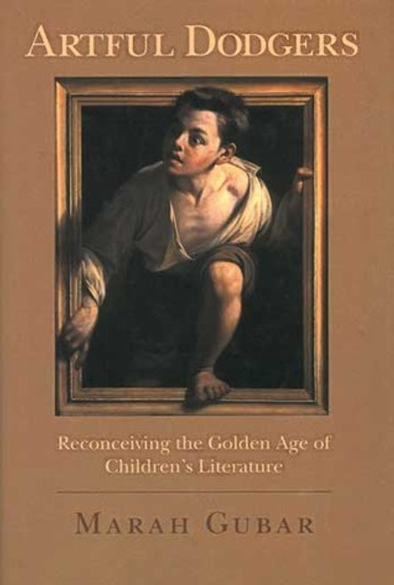 Marah Gubar / Artful Dodgers: Reconceiving the Golden Age of Children's Literature (Hardback)