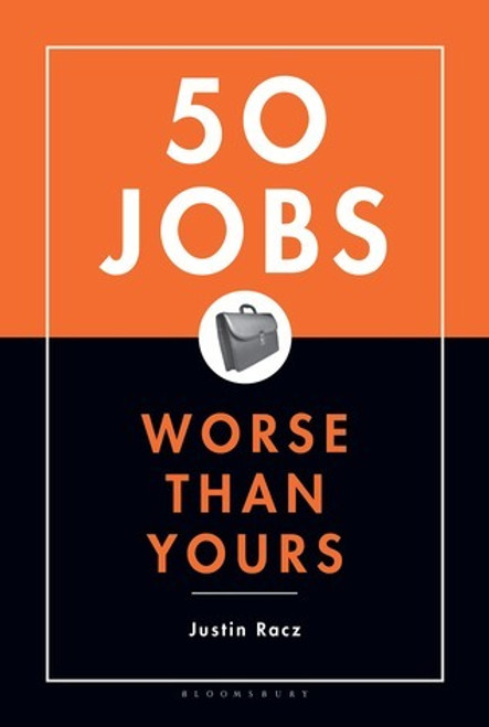 Justin Racz / 50 Jobs Worse Than Yours (Hardback)