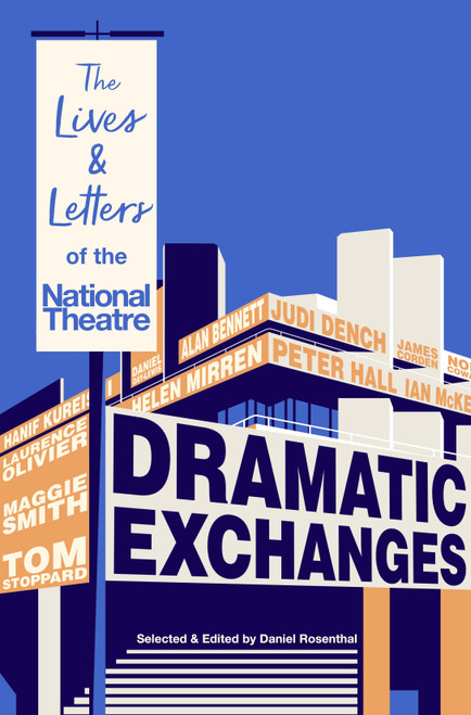 Daniel Rosenthal / Dramatic Exchanges: The Lives and Letters of the National Theatre (Hardback)