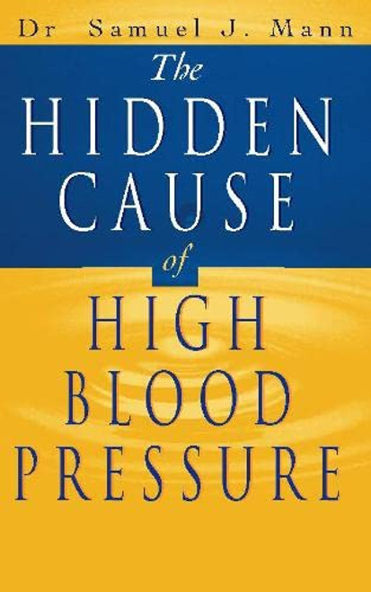 Dr Samuel J Mann / The Hidden Cause of High Blood Pressure: How to find the right Treatment (Large Paperback)