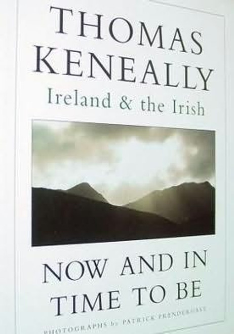 Thomas Keneally / Now And In Time To Be: Ireland & the Irish (Coffee Table Book)