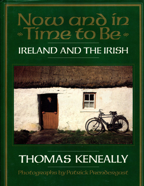 Thomas Keneally / Now and in Time to Be: Ireland and the Irish (Coffee Table Book)